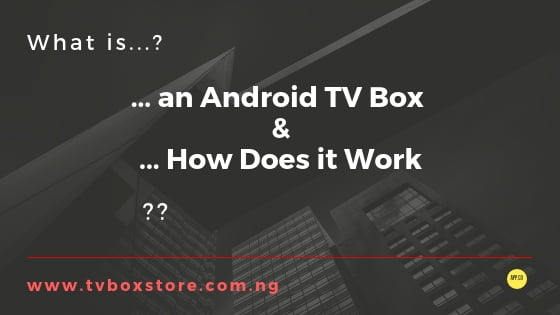 What is an Android TV Box and How Does it Work